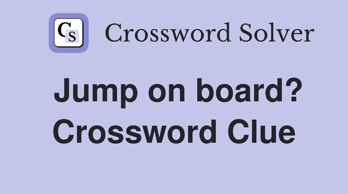 Jump on board? Crossword Clue