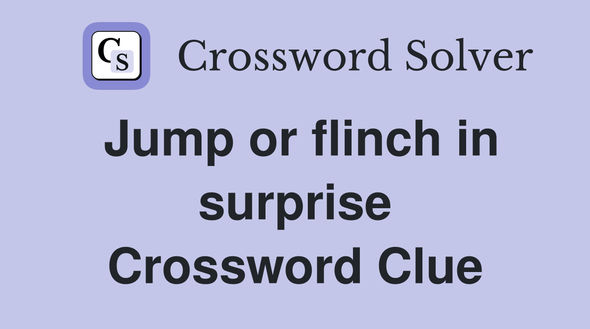 Jump or flinch in surprise Crossword Clue