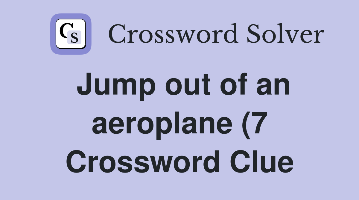 Jump out of an aeroplane (7) Crossword Clue Answers Crossword Solver Jump out of an aeroplane (7) Crossword Clue Answers Crossword Solver