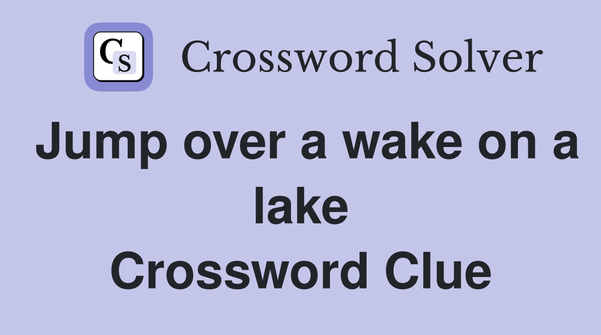 Jump over a wake on a lake Crossword Clue