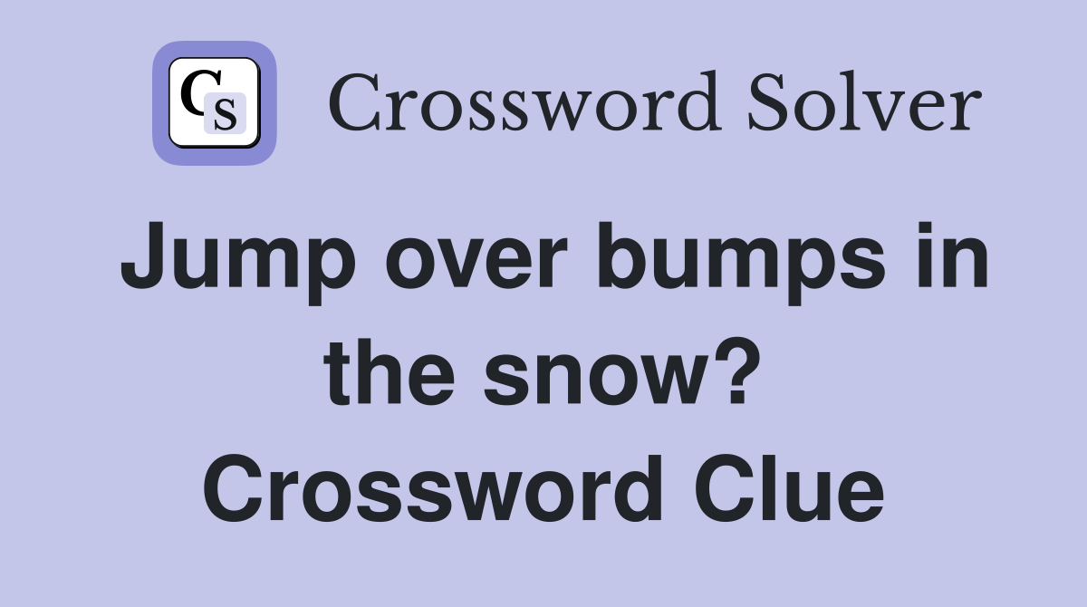 Jump over bumps in the snow? Crossword Clue