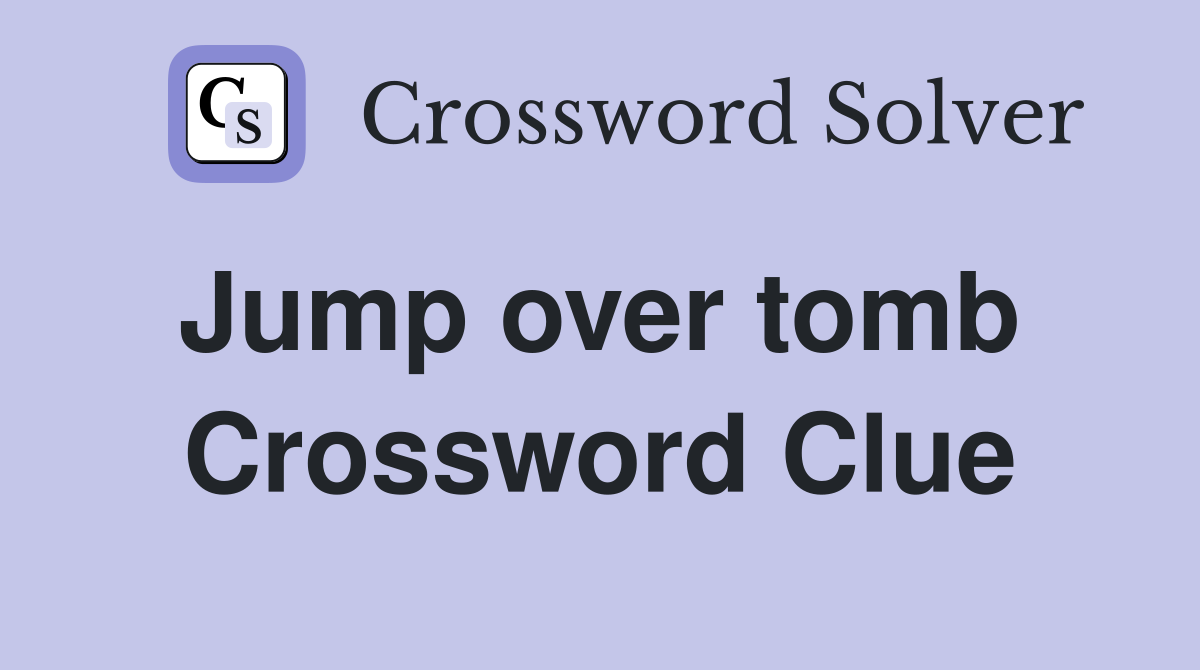 Jump over tomb  Crossword Clue
