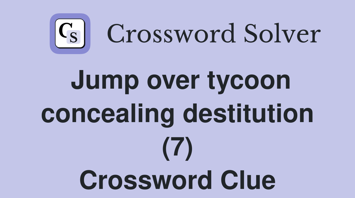 Jump over tycoon concealing destitution (7) Crossword Clue