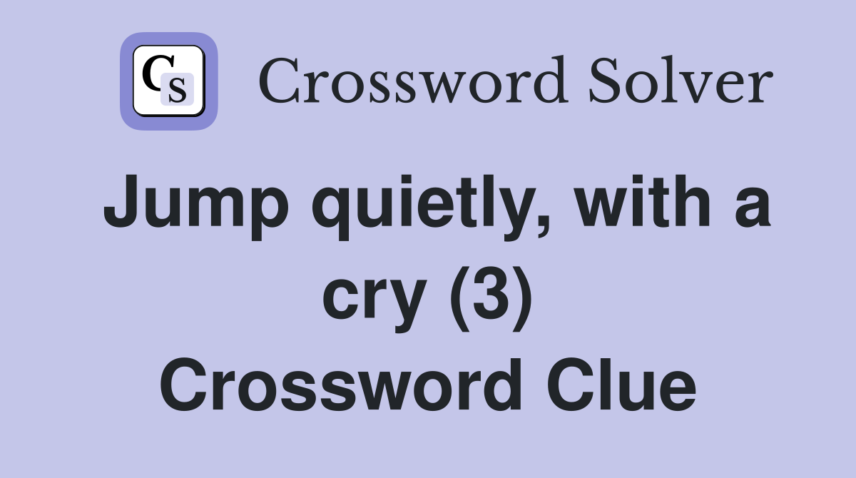 Jump quietly, with a cry (3) Crossword Clue
