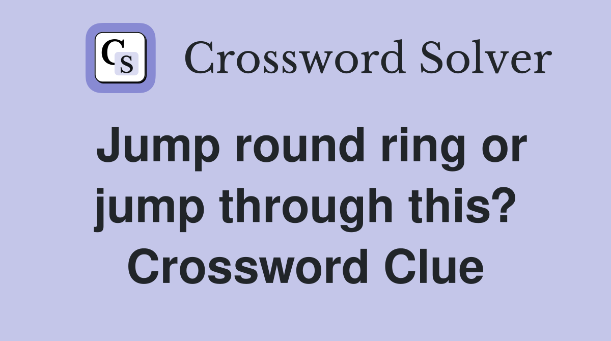 Jump round ring or jump through this? Crossword Clue