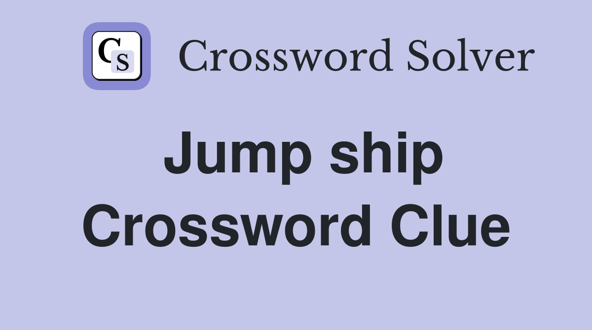 Jump ship Crossword Clue