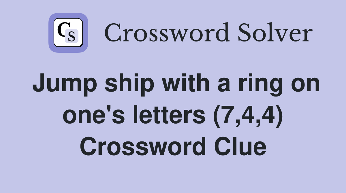 Jump ship with a ring on one's letters (7,4,4) Crossword Clue