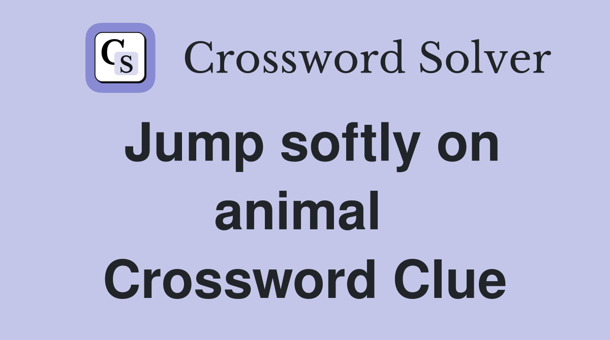 Jump softly on animal  Crossword Clue