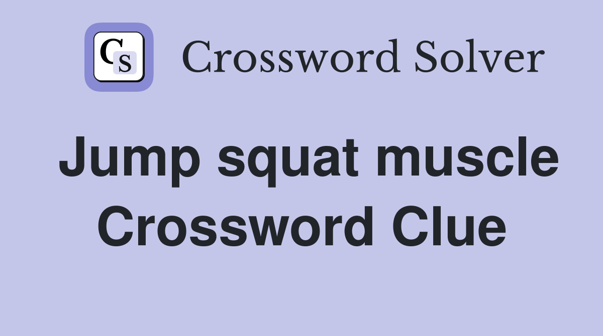 Jump squat muscle Crossword Clue