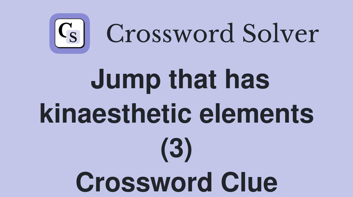Jump that has kinaesthetic elements (3) Crossword Clue