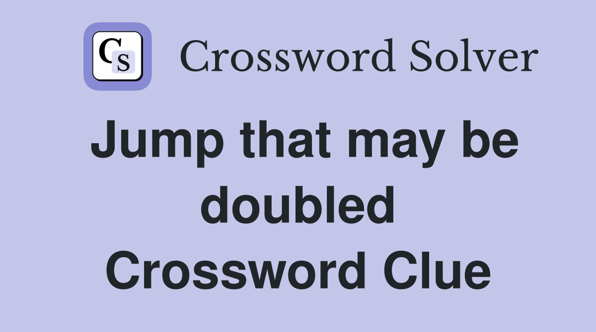 Jump that may be doubled Crossword Clue