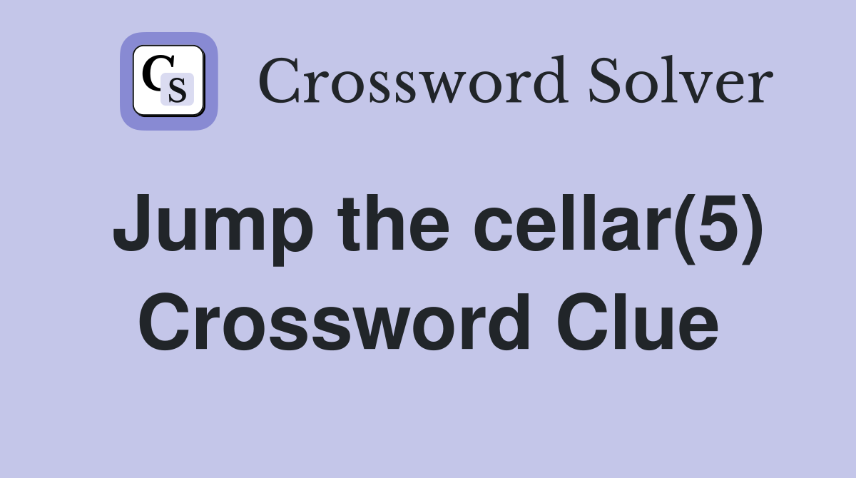 Jump the cellar(5) Crossword Clue