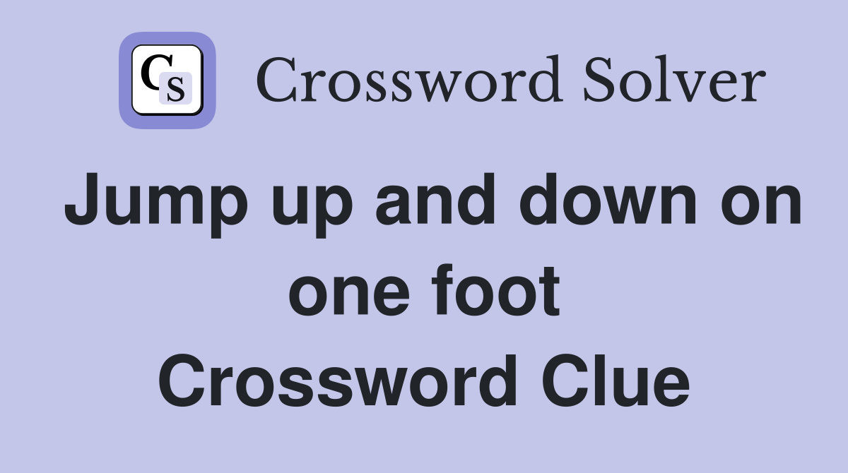 Jump up and down on one foot Crossword Clue