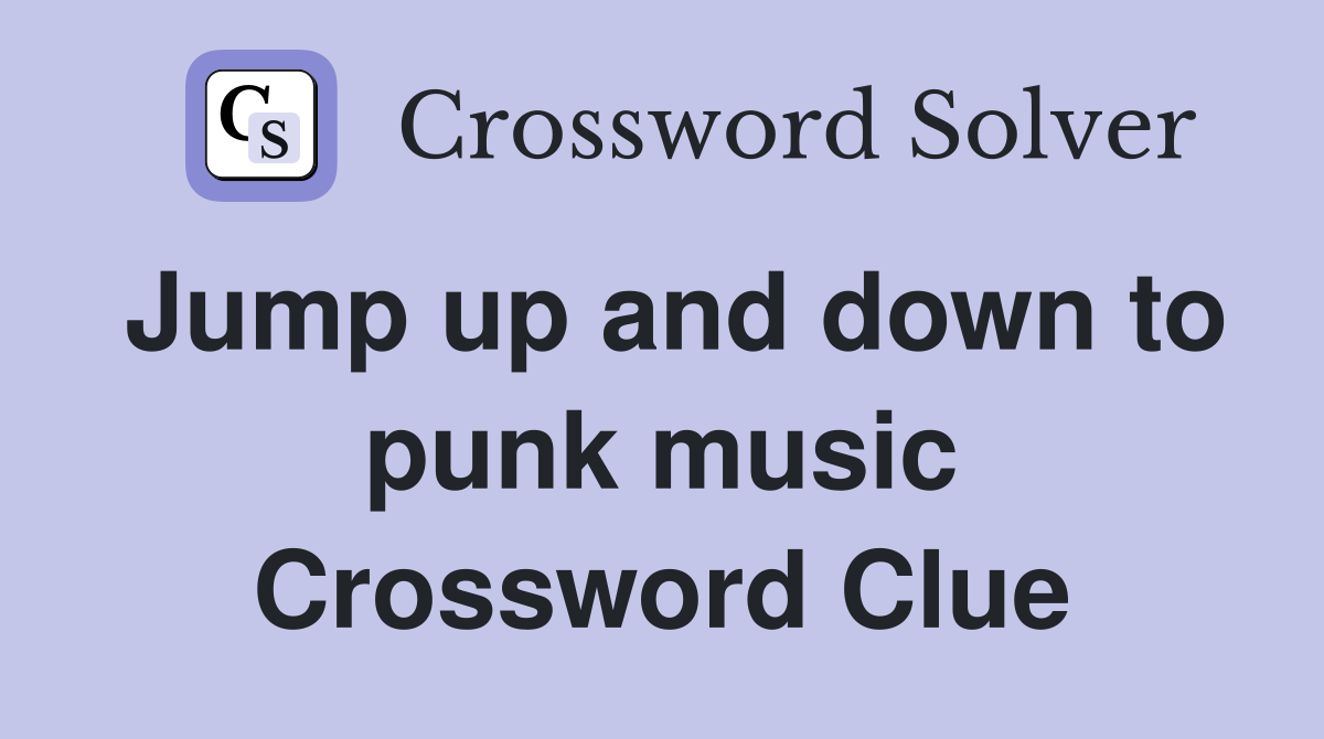 Jump up and down to punk music Crossword Clue