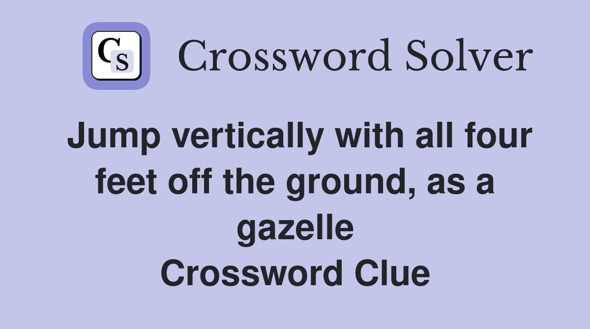 Jump vertically with all four feet off the ground, as a gazelle Crossword Clue