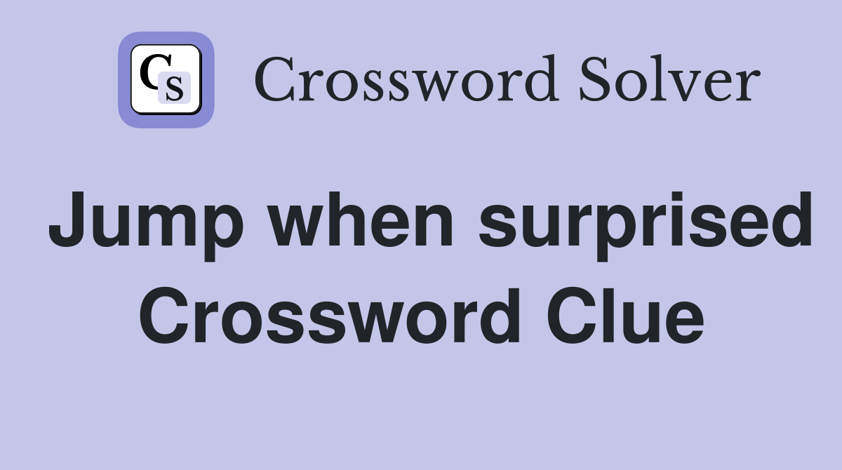 Jump when surprised Crossword Clue