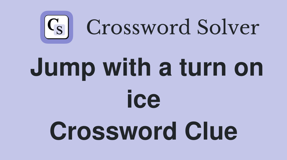 Jump with a turn on ice Crossword Clue