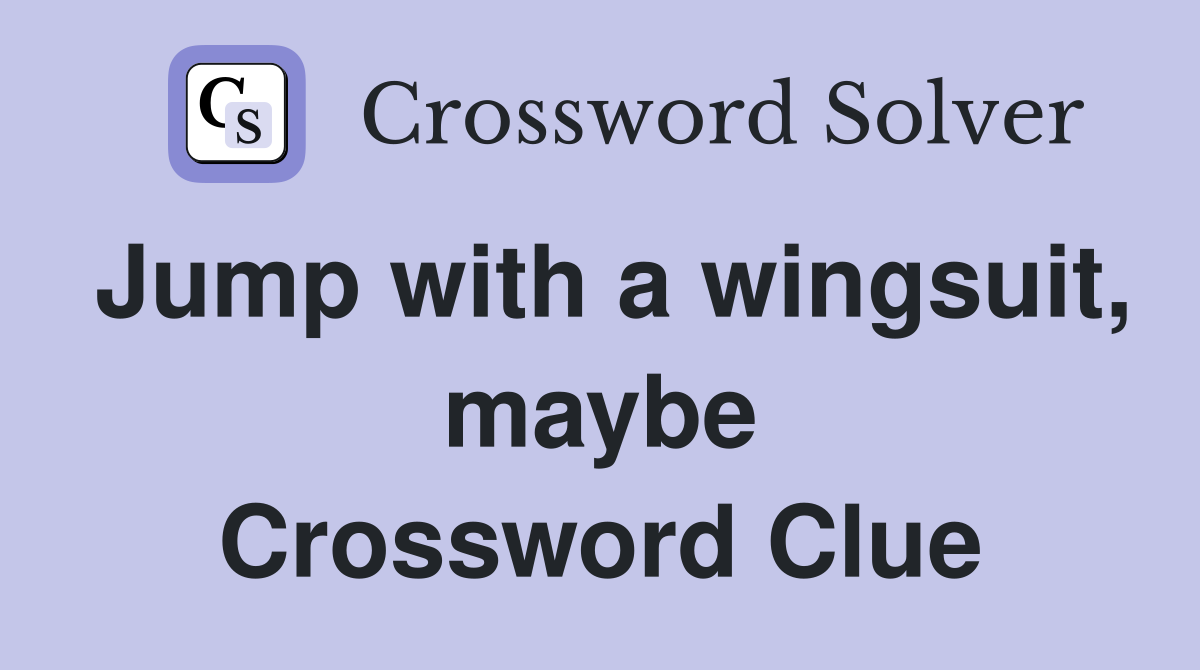 Jump with a wingsuit, maybe Crossword Clue