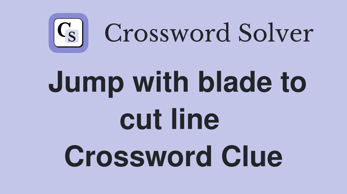 Jump with blade to cut line  Crossword Clue