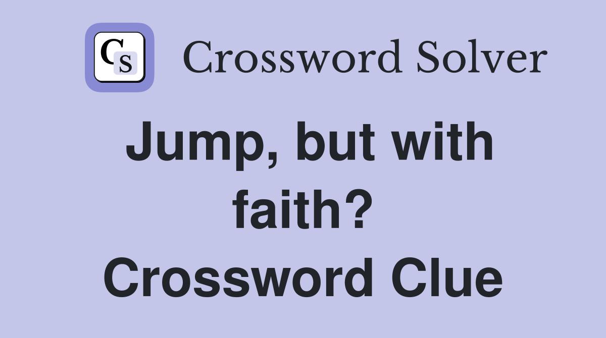 Jump, but with faith? Crossword Clue