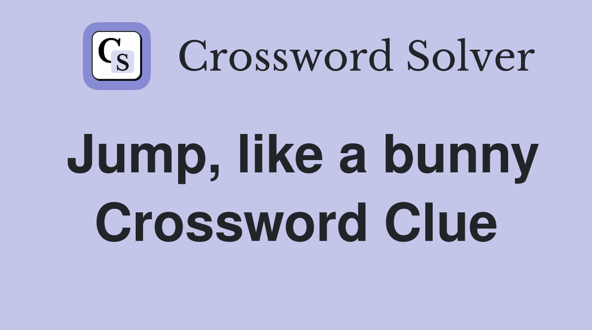 Jump, like a bunny Crossword Clue