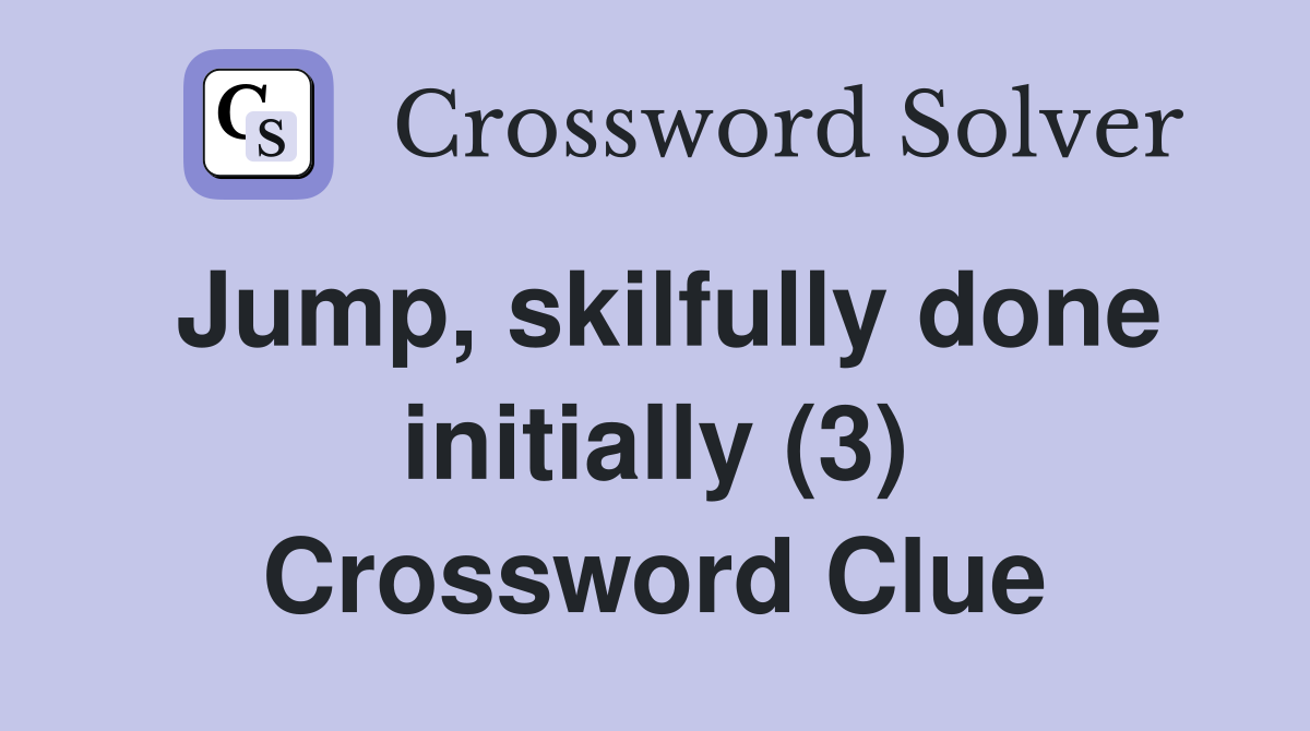 Jump, skilfully done initially (3) Crossword Clue