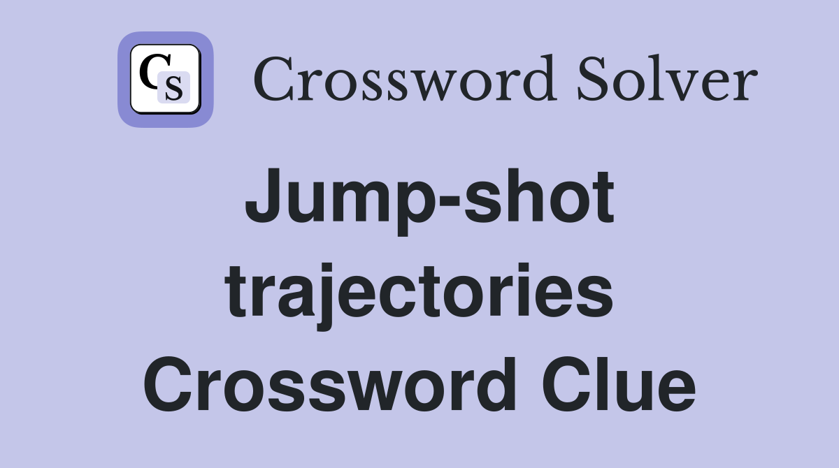 Jump-shot trajectories Crossword Clue