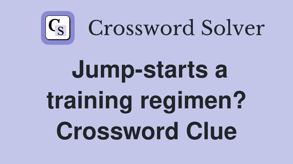 Jump-starts a training regimen? Crossword Clue