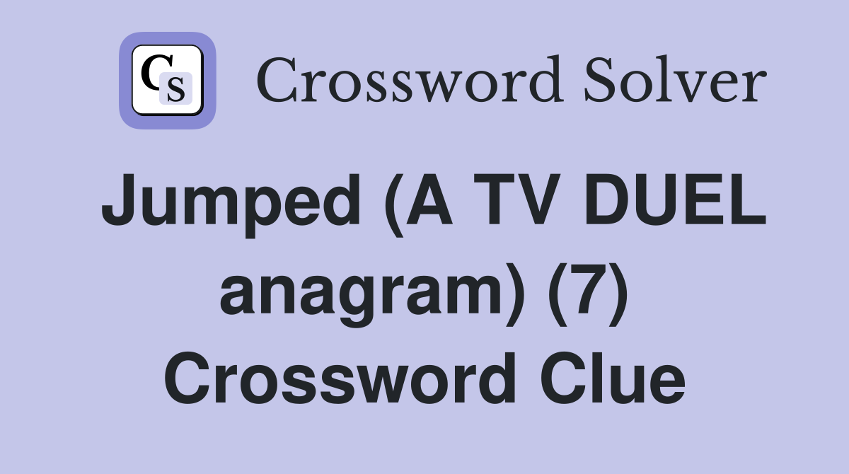 Jumped (A TV DUEL anagram) (7) Crossword Clue