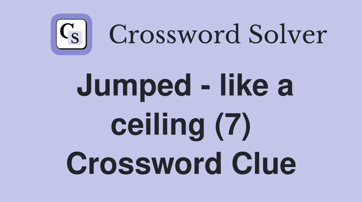 Jumped - like a ceiling (7) Crossword Clue