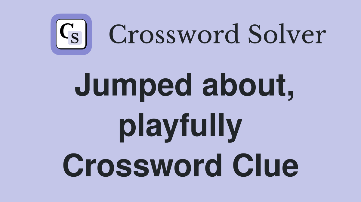 Jumped about, playfully Crossword Clue