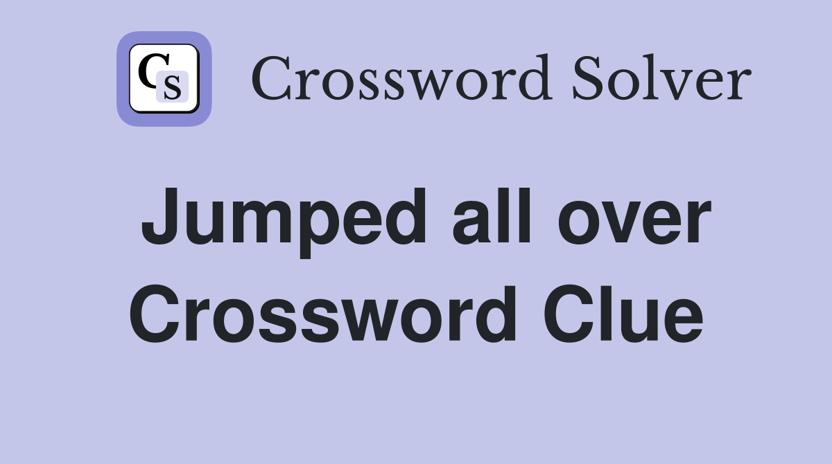 Jumped all over Crossword Clue