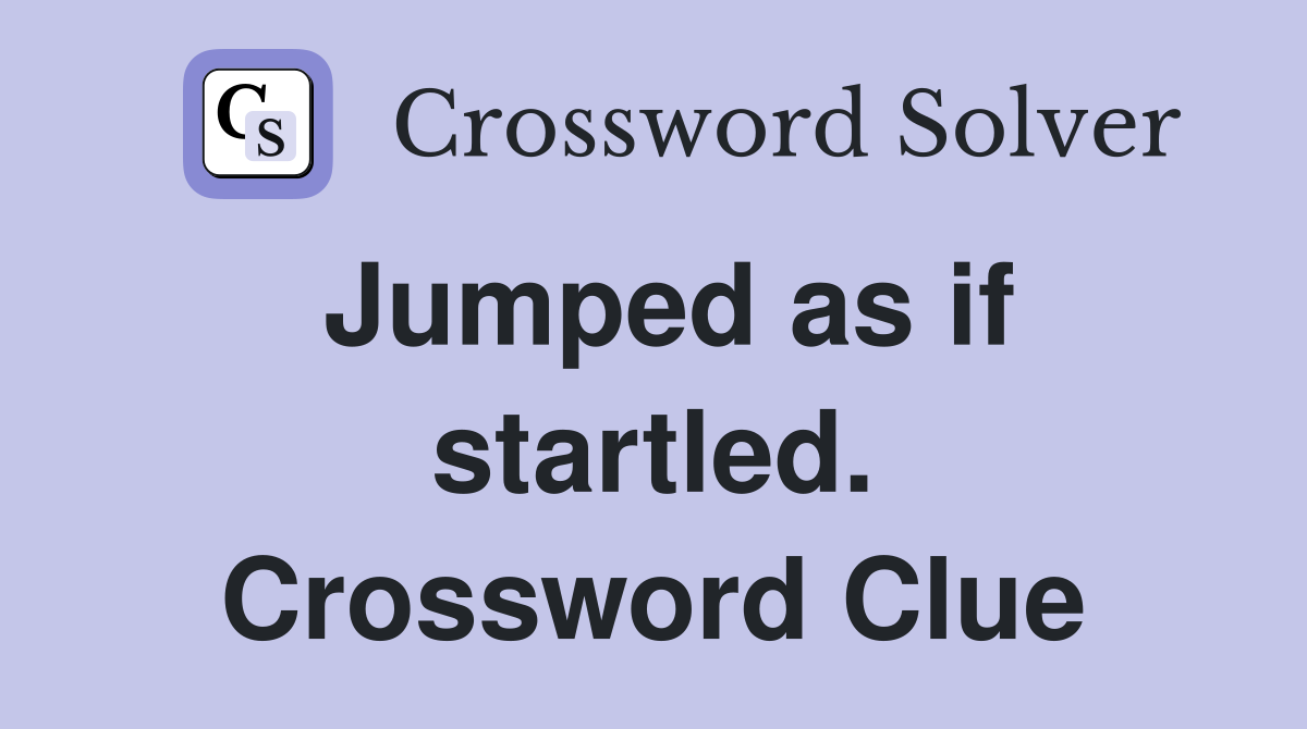Jumped as if startled. Crossword Clue