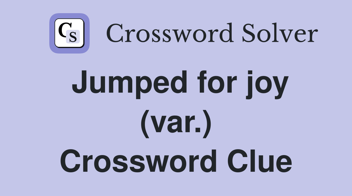Jumped for joy (var.) Crossword Clue