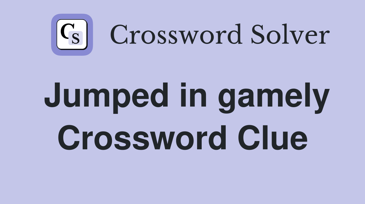 Jumped in gamely Crossword Clue