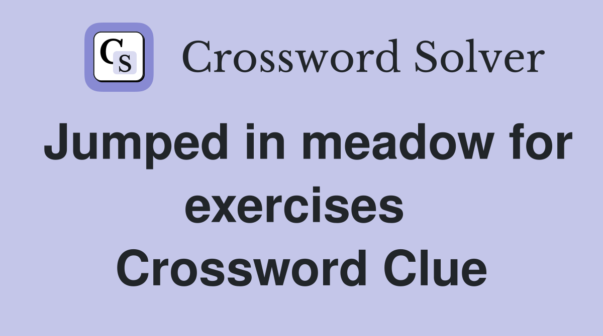 Jumped in meadow for exercises  Crossword Clue