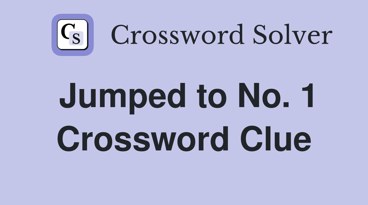 Jumped to No. 1 Crossword Clue