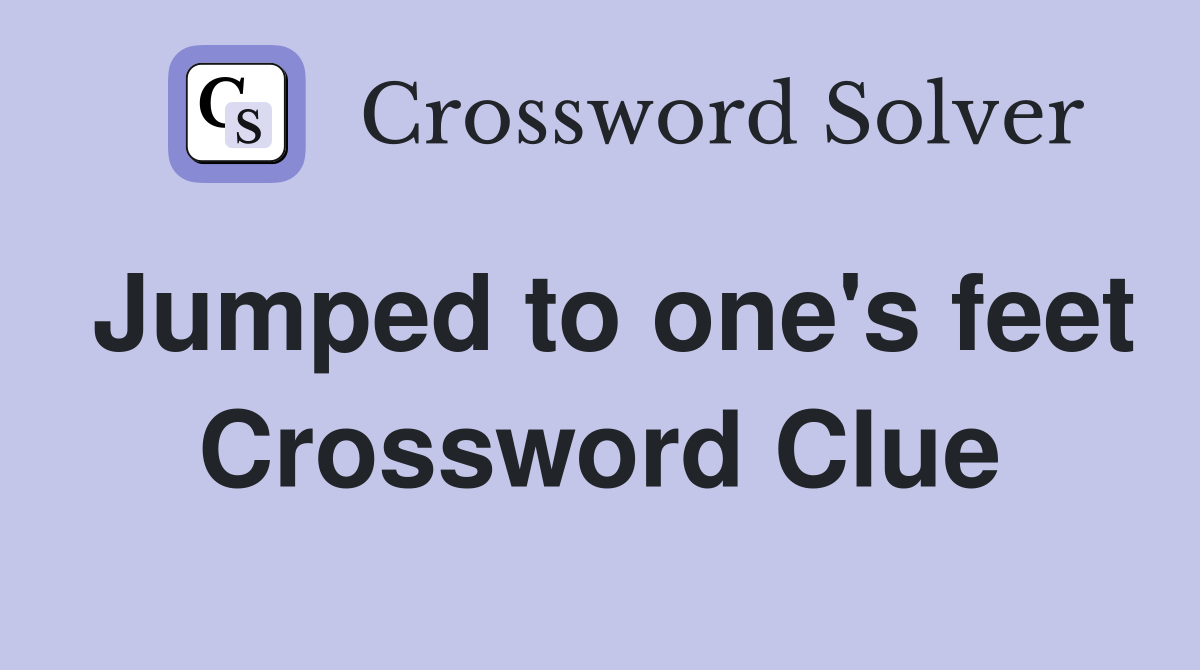 Jumped to one's feet Crossword Clue