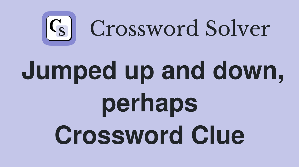 Jumped up and down, perhaps Crossword Clue