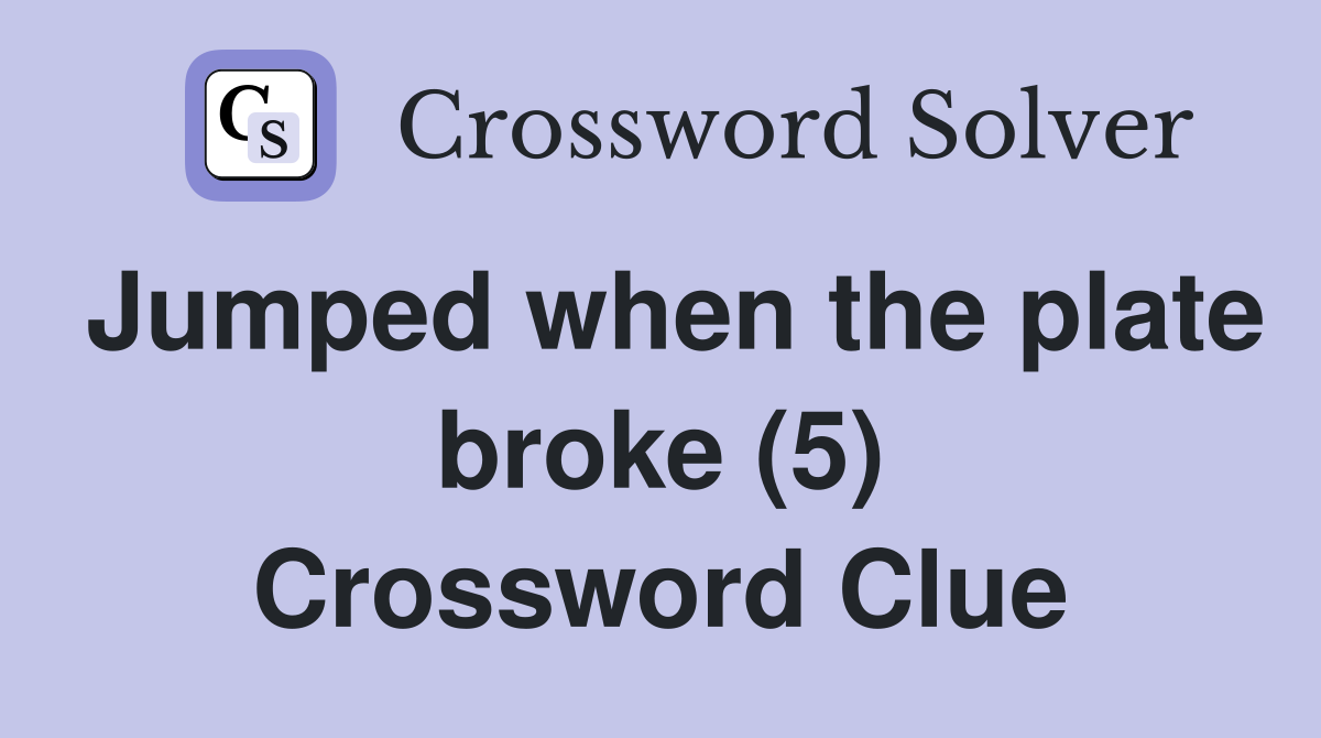 Jumped when the plate broke (5) Crossword Clue