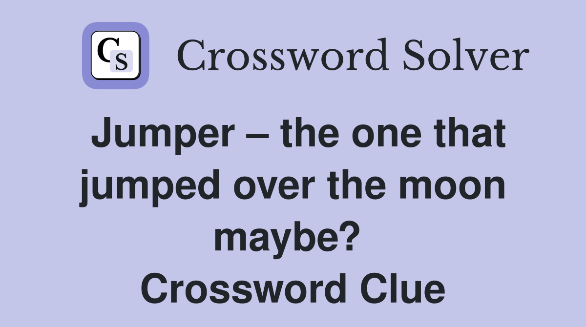 Jumper – the one that jumped over the moon maybe?  Crossword Clue