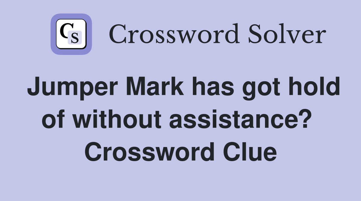 Jumper Mark has got hold of without assistance?  Crossword Clue