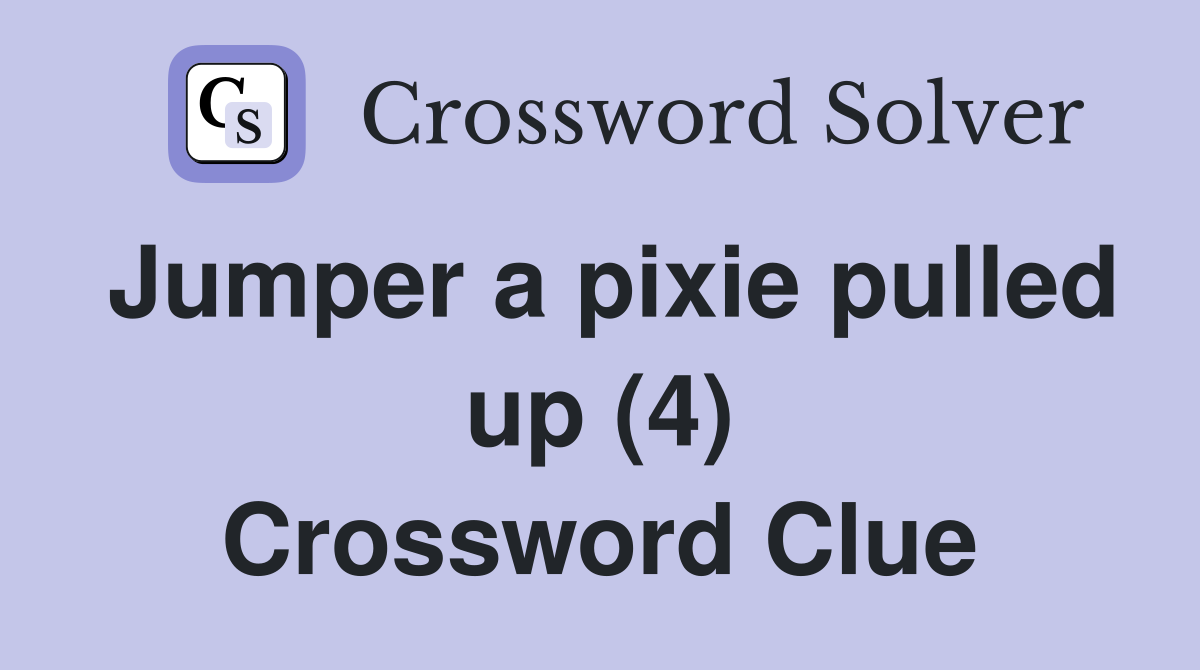 Jumper a pixie pulled up (4) Crossword Clue