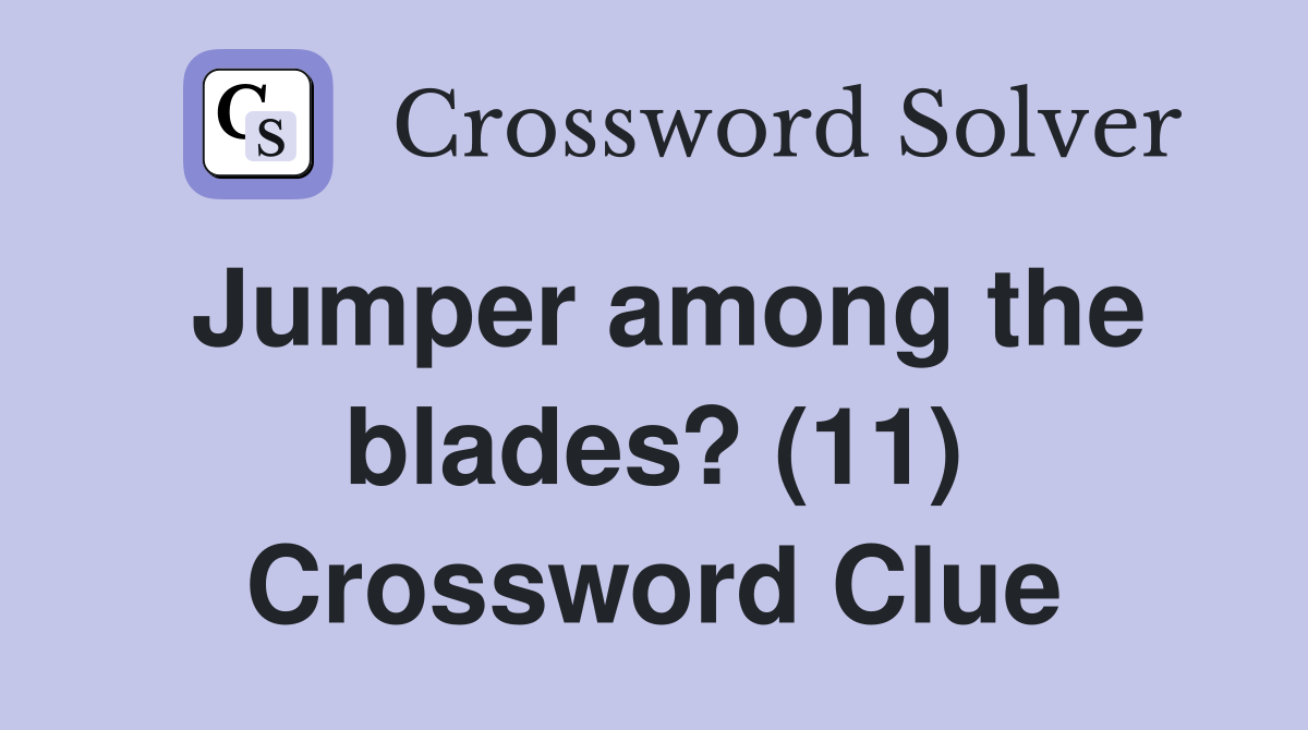 Jumper among the blades? (11) Crossword Clue