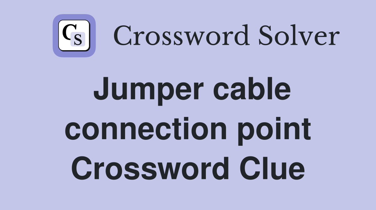 Jumper cable connection point Crossword Clue