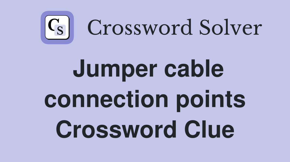 Jumper cable connection points Crossword Clue