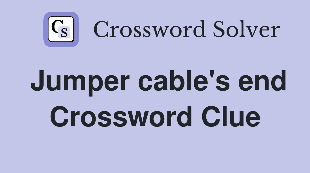 Jumper cable's end Crossword Clue