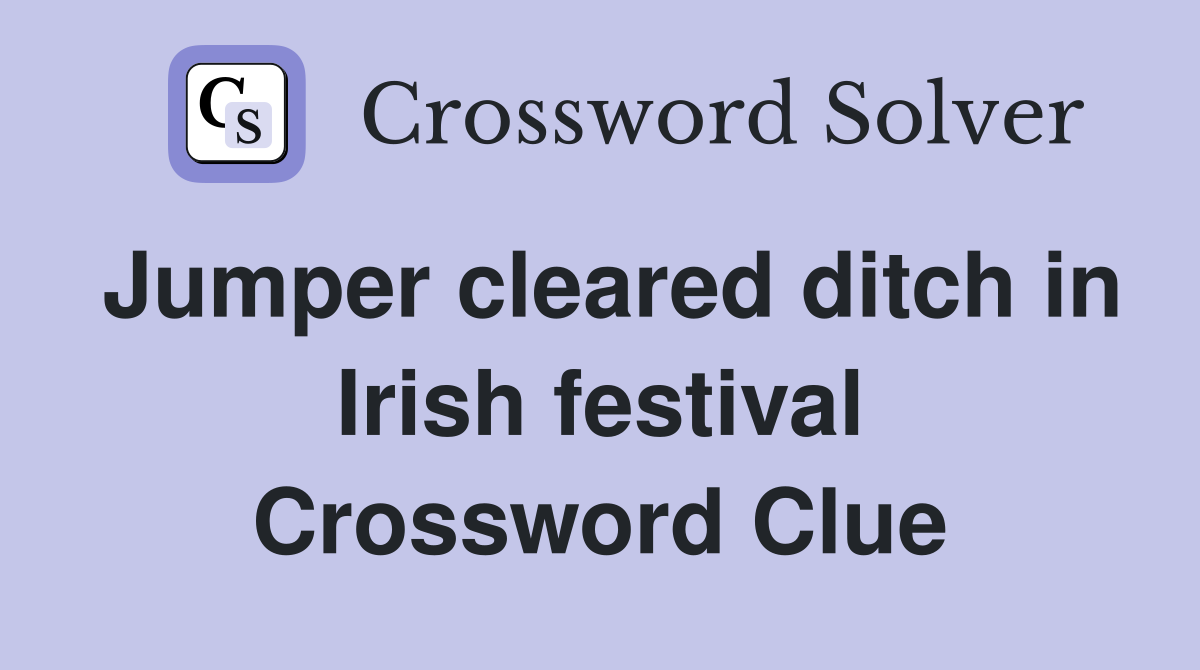 Jumper cleared ditch in Irish festival Crossword Clue