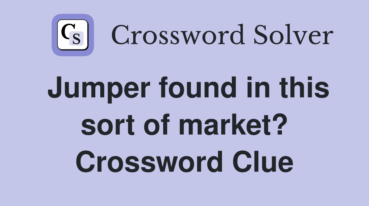 Jumper found in this sort of market? Crossword Clue