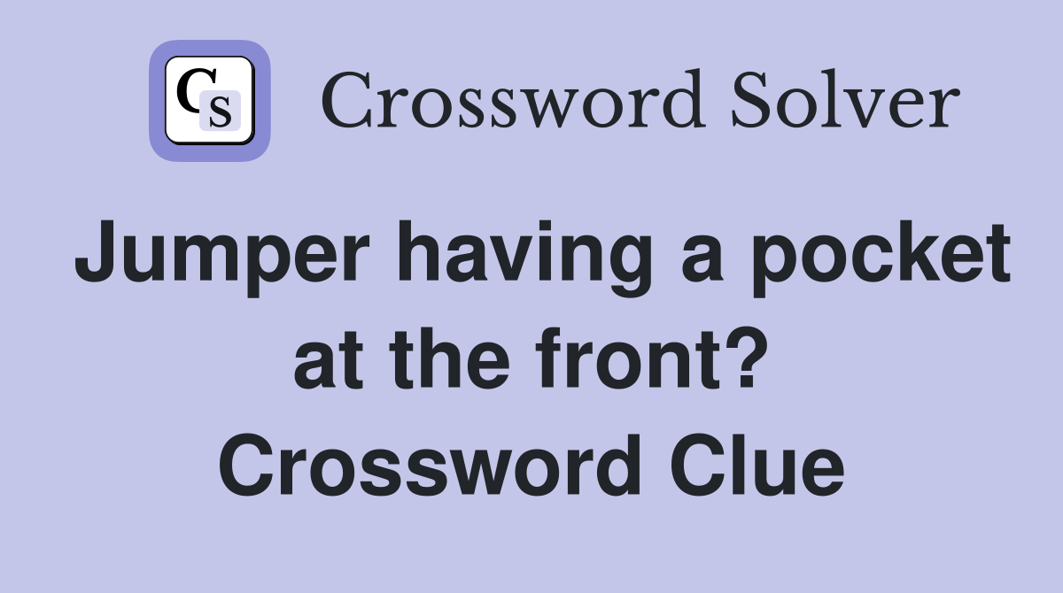 Jumper having a pocket at the front? Crossword Clue